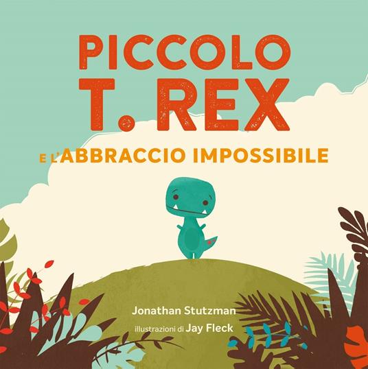 LaFeltrinelli Piccolo T. Rex e l'abbraccio impossibile. Ediz. a colori