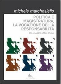 LaFeltrinelli Politica e magistratura la vocazione della responsabilità. Un omaggio a Max Weber