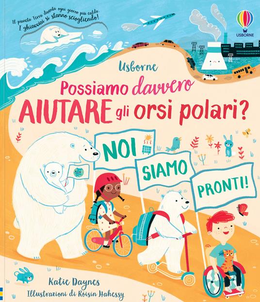 LaFeltrinelli Possiamo davvero aiutare gli orsi polari? Libri per informarsi. Ediz. a colori