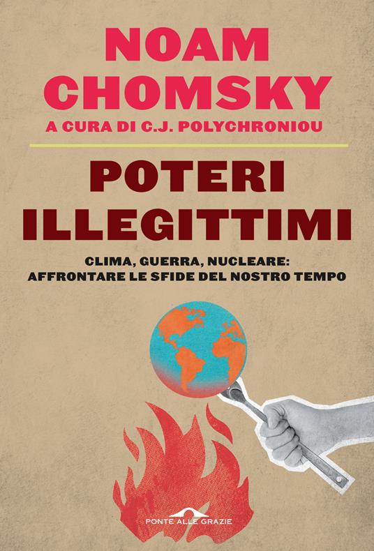 LaFeltrinelli Poteri illegittimi. Clima guerra nucleare: affrontare le sfide del nostro tempo