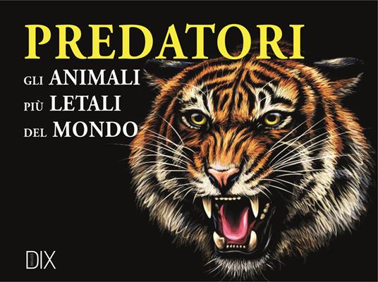 LaFeltrinelli Predatori. Gli animali più letali del mondo