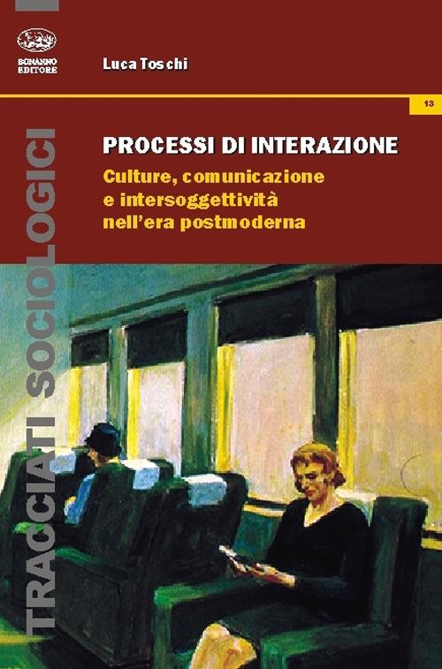 LaFeltrinelli Processi di interazione. Culture comunicazione e intersoggettività nell'era postmoderna