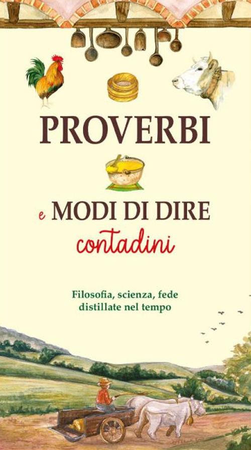 LaFeltrinelli Proverbi e modi di dire contadini. Filosofia scienza fede distillate nel tempo