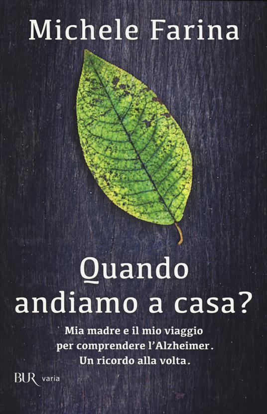 LaFeltrinelli Quando andiamo a casa? Mia madre e il mio viaggio per comprendere l'Alzheimer. Un ricordo alla volta