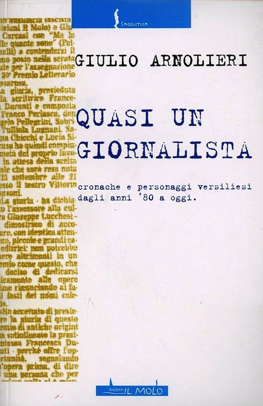 LaFeltrinelli Quasi un giornalista. Cronache e personaggi versiliesi dagli anni '80 a oggi