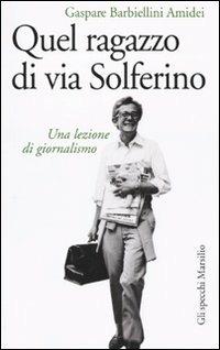 LaFeltrinelli Quel ragazzo di via Solferino. Una lezione di giornalismo