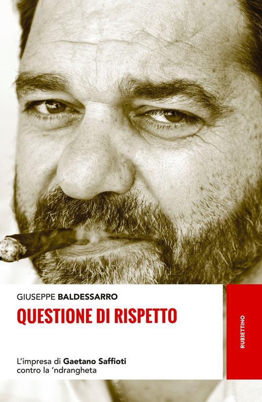 LaFeltrinelli Questione di rispetto. L'impresa di Gaetano Saffioti contro la 'ndrangheta