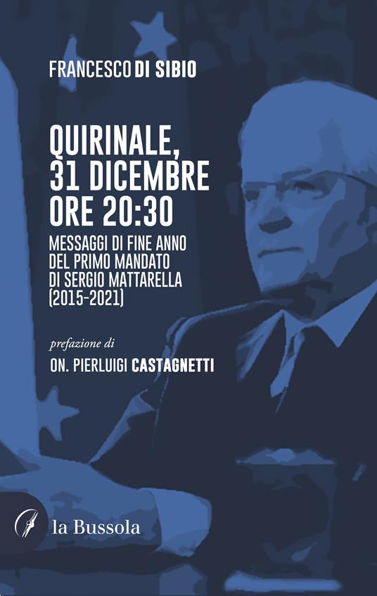 LaFeltrinelli Quirinale 31 dicembre ore 20:30. I messaggi di fine anno del primo mandato di Sergio Mattarella (2015-2021)