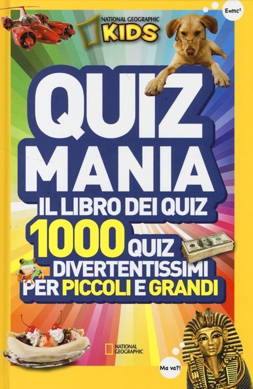 LaFeltrinelli Quizmania. Il Libro Dei Quiz. 1000 Quiz Divertentissimi Per Piccoli E Grandi. Vol. 1
