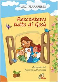 LaFeltrinelli Raccontami tutto di Gesù. Ediz. illustrata