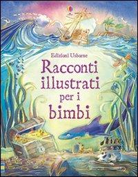 LaFeltrinelli Racconti illustrati per i bimbi. Ediz. illustrata