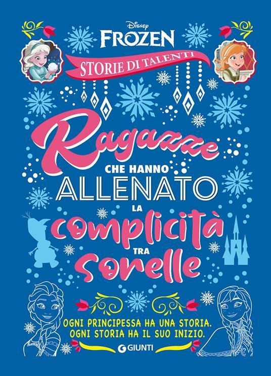 LaFeltrinelli Ragazze che hanno allenato la complicità tra sorelle. Frozen. Disney princess. Storie di talenti