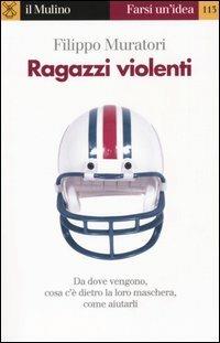 LaFeltrinelli Ragazzi violenti. Cosa c'è dietro la loro maschera e come aiutarli