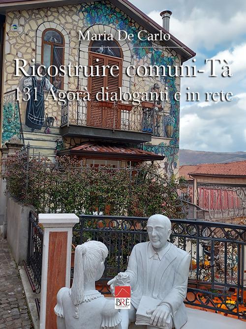 LaFeltrinelli Ricostruire Comuni-Tà. 131 agorà dialoganti e in rete