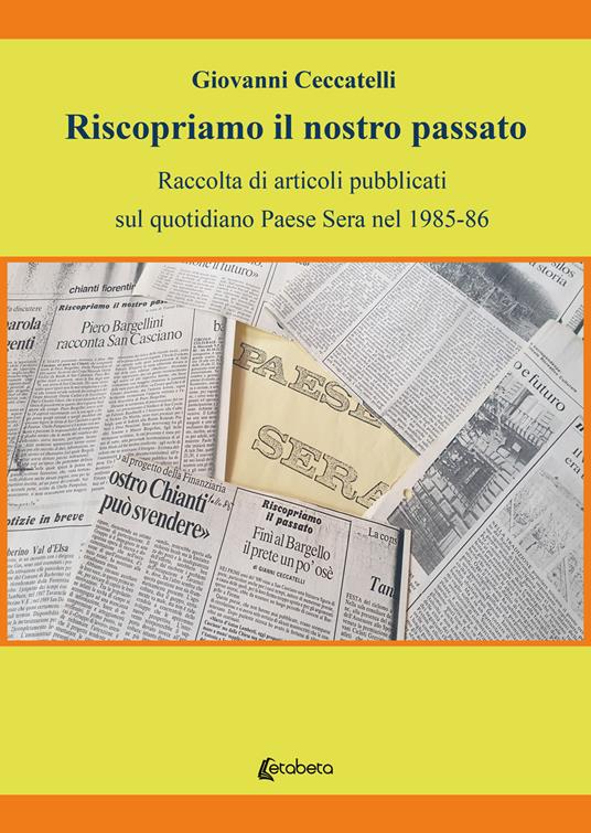 LaFeltrinelli Riscopriamo il nostro passato. Raccolta di articoli pubblicati sul quotidiano Paese Sera nel 1985-86