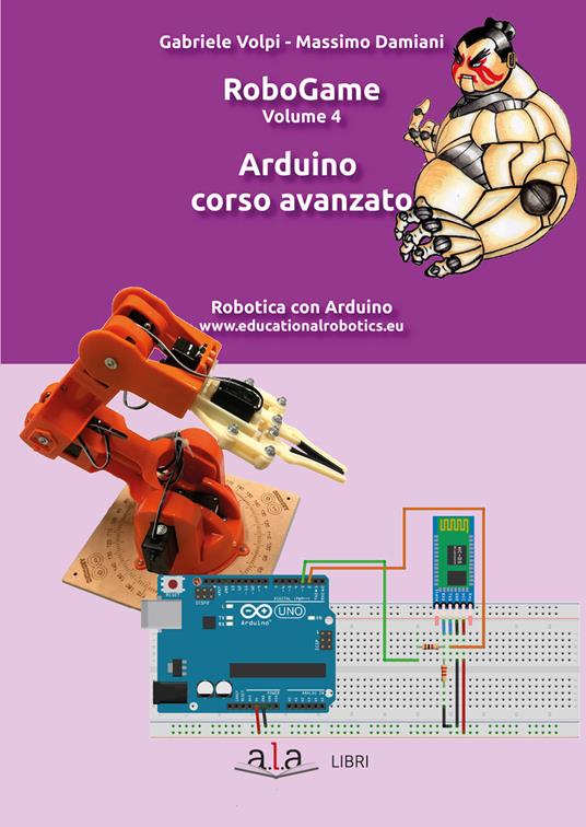 LaFeltrinelli RoboGame. Vol. 4: Arduino. Corso avanzato