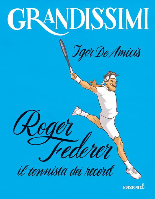 LaFeltrinelli Roger Federer il tennista dei record. Ediz. a colori