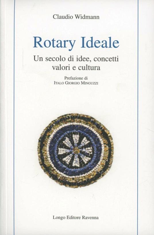 LaFeltrinelli Rotary ideale. Un secolo di idee concetti valori e cultura