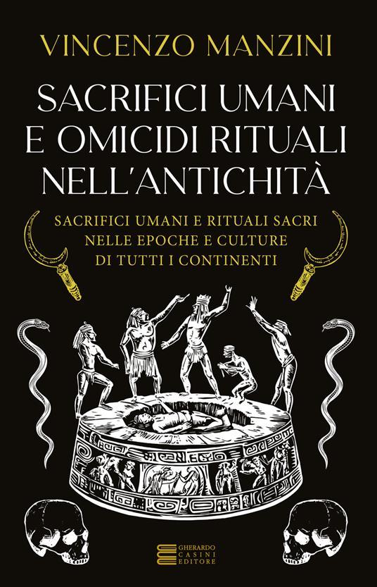 LaFeltrinelli Sacrifici umani e omicidi rituali nell'antichità. Sacrifici umani e rituali sacri nelle epoche e culture di tutti i continenti