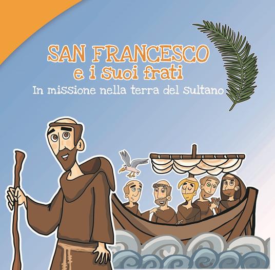 LaFeltrinelli San Francesco e i suoi frati. In missione nella terra del sultano