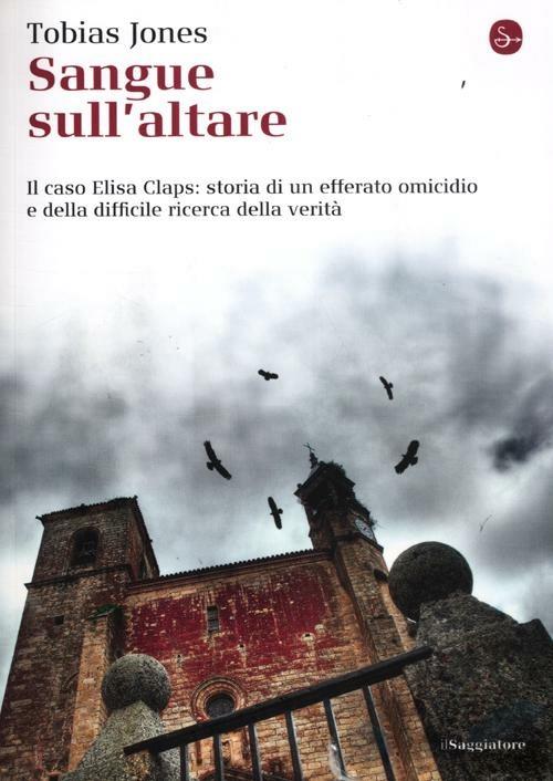 LaFeltrinelli Sangue sull'altare. Il caso Elisa Claps: storia di un efferato omicidio e della difficile ricerca della verità