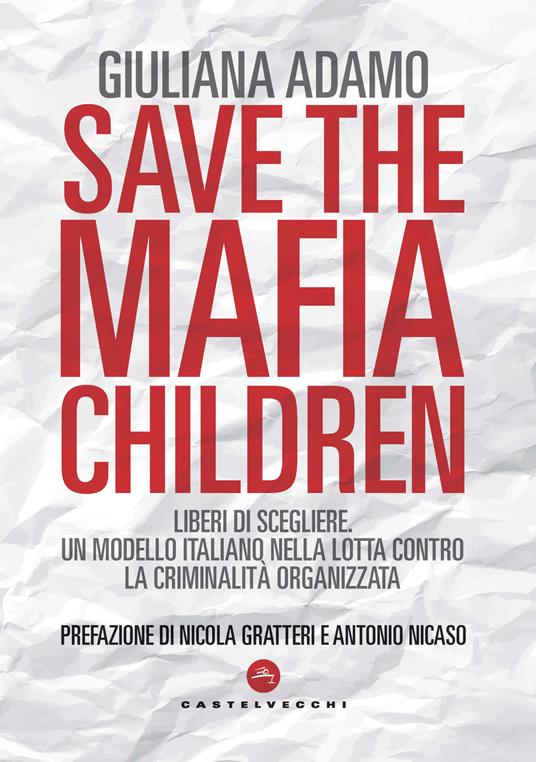 LaFeltrinelli Save the mafia children. Liberi di scegliere. Un modello italiano nella lotta contro la criminalità organizzata