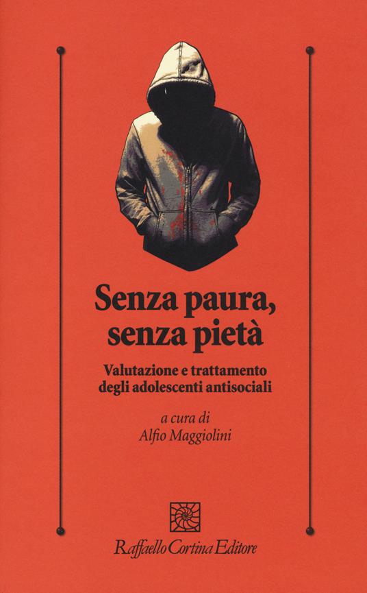 LaFeltrinelli Senza paura senza pietà. Valutazione e trattamento degli adolescenti antisociali