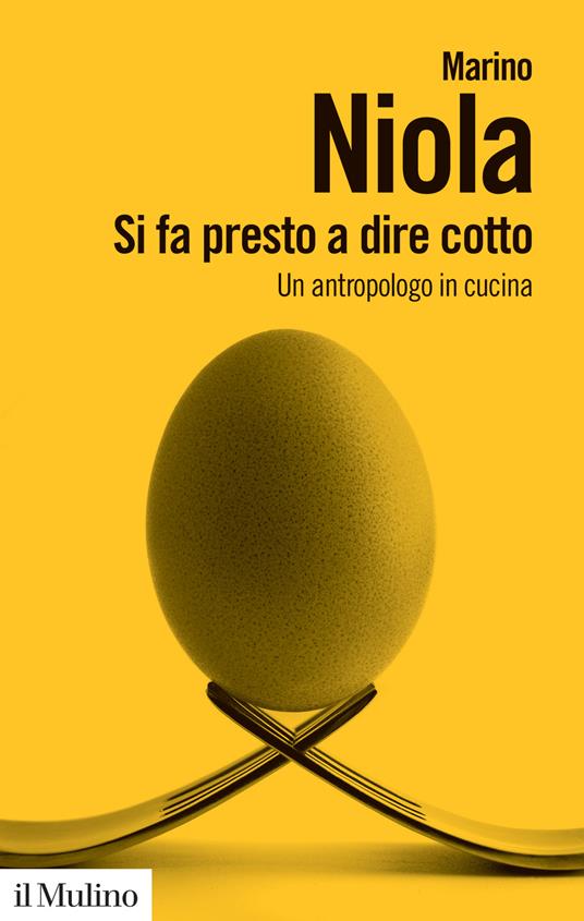 LaFeltrinelli Si fa presto a dire cotto. Un antropologo in cucina