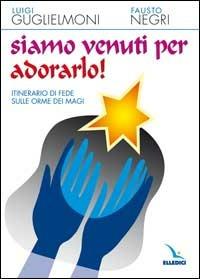 LaFeltrinelli Siamo venuti per adorarlo Itinerario di fede sulle orme dei Magi