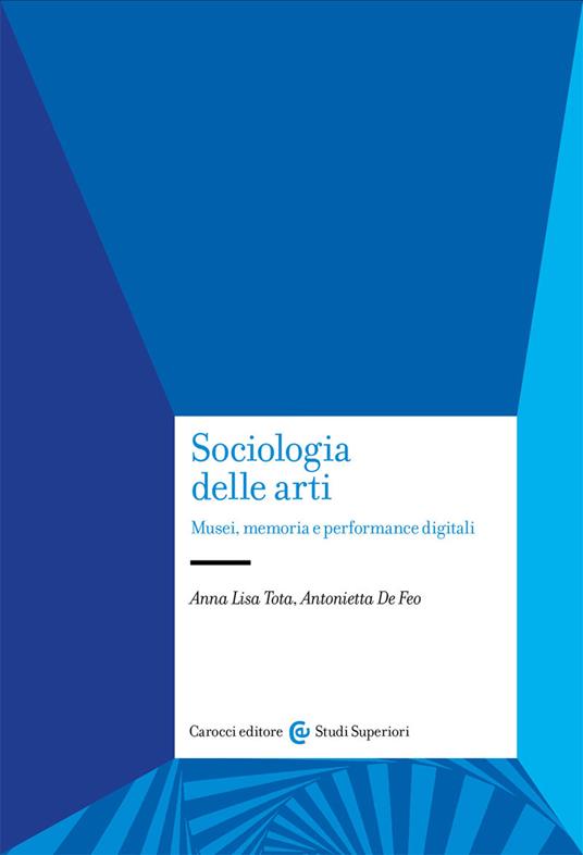 LaFeltrinelli Sociologia delle arti. Musei memoria e performance digitali