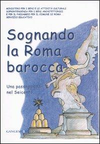 LaFeltrinelli Sognando la Roma barocca. Una passeggiata nel Seicento. Ediz. illustrata