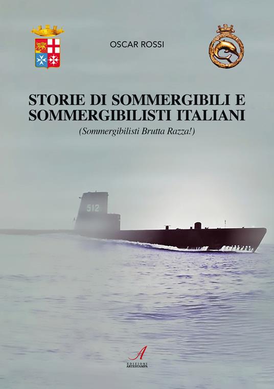 LaFeltrinelli Sommergibili e sommergibilisti italiani. Sommergibilisti brutta razza