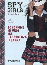 LaFeltrinelli Sono come mi vedi ma l'apparenza inganna. Spy Girls. Vol. 3