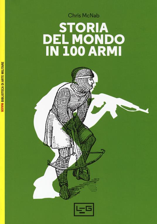 LaFeltrinelli Storia del mondo in 100 armi. Ediz. a colori