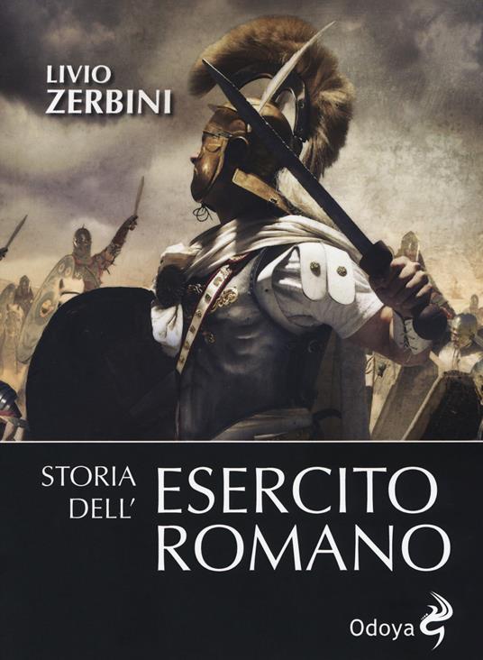LaFeltrinelli Storia dell'esercito romano. Nuova ediz