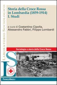 LaFeltrinelli Storia della Croce Rossa in Lombardia (1859-1914). Vol. 1: Studi