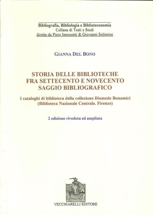 LaFeltrinelli Storia delle biblioteche fra Settecento e Novecento. Saggio bibliografico. I cataloghi di biblioteca nella collezione Diomede Bonamici