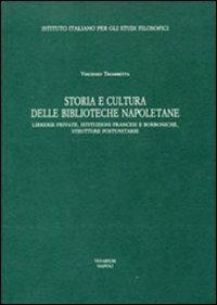LaFeltrinelli Storia e cultura delle Biblioteche napoletane. Librerie private istituzioni francesi e borboniche strutture postunitarie