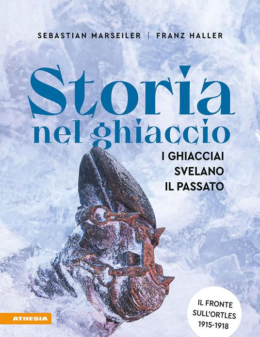 LaFeltrinelli Storia nel ghiaccio. I ghiacciai svelano il passato