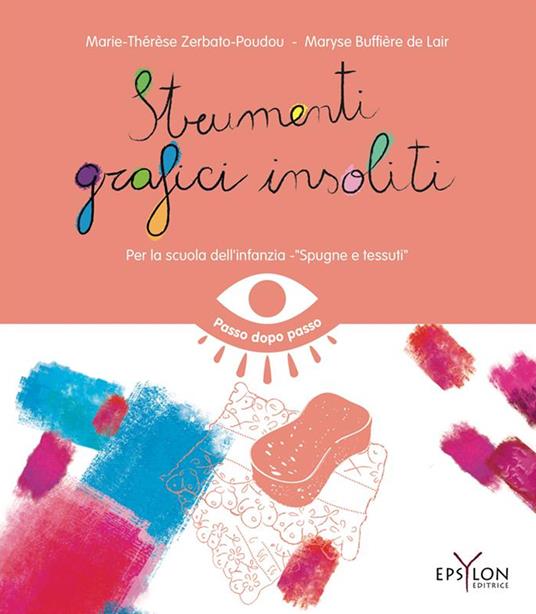 LaFeltrinelli Strumenti grafici insoliti. Per la scuola dell'infanzia. Spugne e tessuti