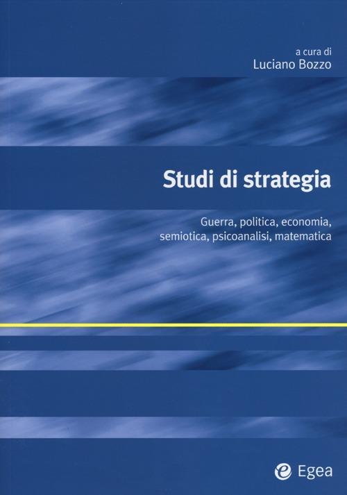 LaFeltrinelli Studi di strategia. Guerra politica economia semiotica psicoanalisi matematica