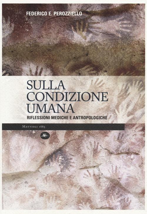 LaFeltrinelli Sulla condizione umana. Riflessioni mediche e antropologiche