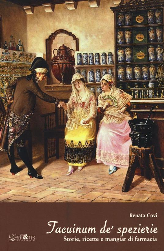 LaFeltrinelli Taccuinum de' spezierie. Storie ricette e mangiar di farmacia