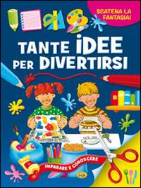 LaFeltrinelli Tante idee per divertirsi. Ediz. illustrata