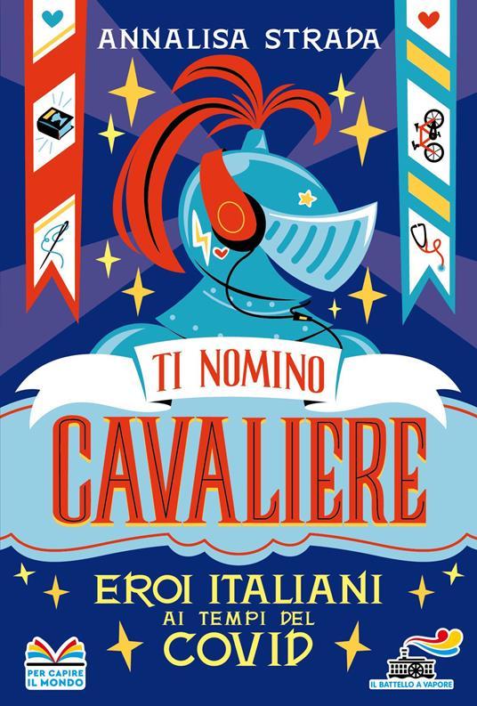 LaFeltrinelli Ti nomino cavaliere. Eroi italiani ai tempi del Covid