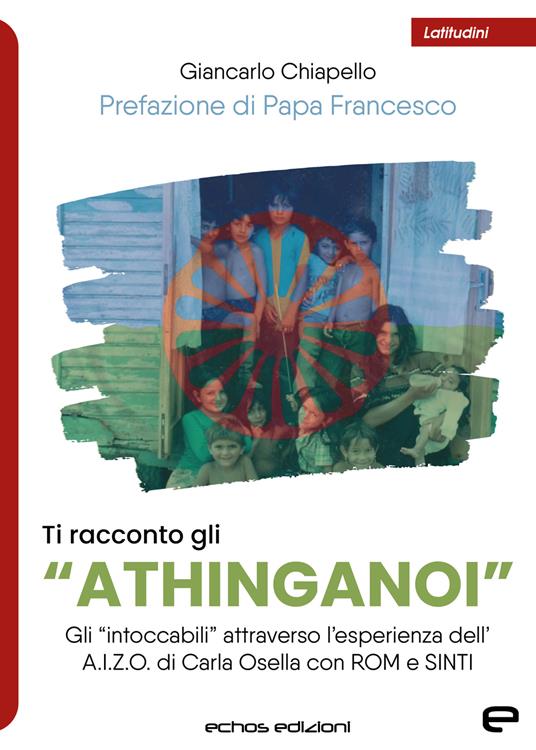 LaFeltrinelli Ti racconto gli «Athinganoi». Gli intoccabili» attraverso l'esperienza dell'A.I.Z.O. di Carla Osella con rom e sinti