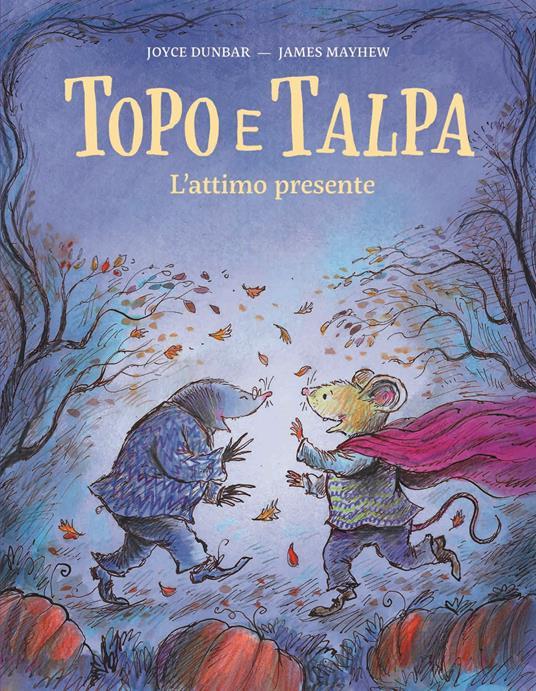 LaFeltrinelli Topo e Talpa. L'attimo presente. Ediz. a colori