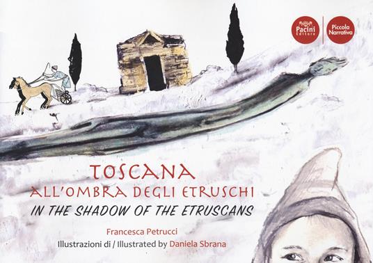 LaFeltrinelli Toscana all'ombra degli Etruschi. Ediz. italiana e inglese