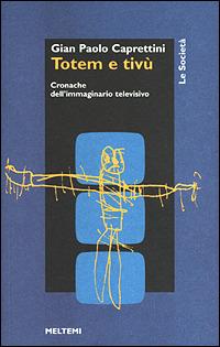LaFeltrinelli Totem e Tv. Cronache dell'immaginario televisivo