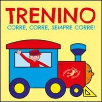 LaFeltrinelli Trenino corre corre sempre corre Ediz. illustrata